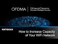 How to Increase Capacity of Your WiFi Network With Wi-Fi 6 and OFDMA | NETGEAR
