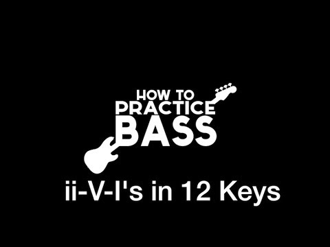 How to Practice Bass: ii-V-I's in 12 Keys
