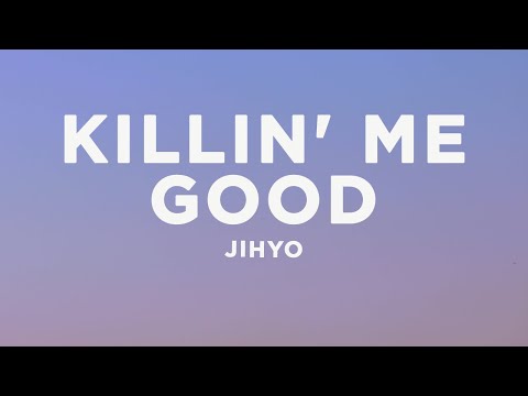 JIHYO - Killin' Me Good (Lyrics)