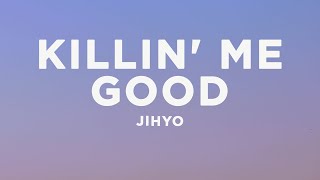 JIHYO - Killin' Me Good (Lyrics)
