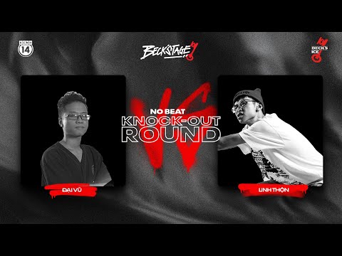BECK'STAGE R2 NO-BEAT - TRẬN A: LINH THỘN vs ĐẠI VŨ