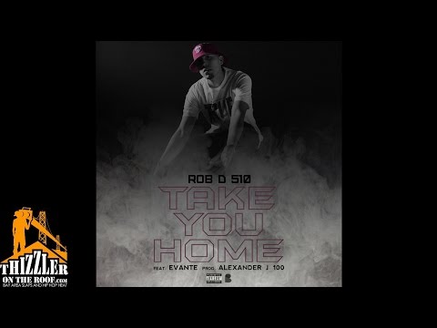 Rob D 510 ft. Evante - Take You Home (Prod by Alexander J 100) [Thizzler.com]