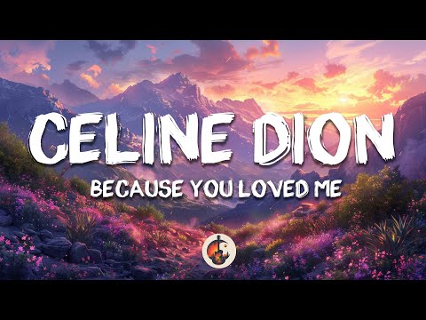 Celine Dion - Because You Loved Me (Lyrics)