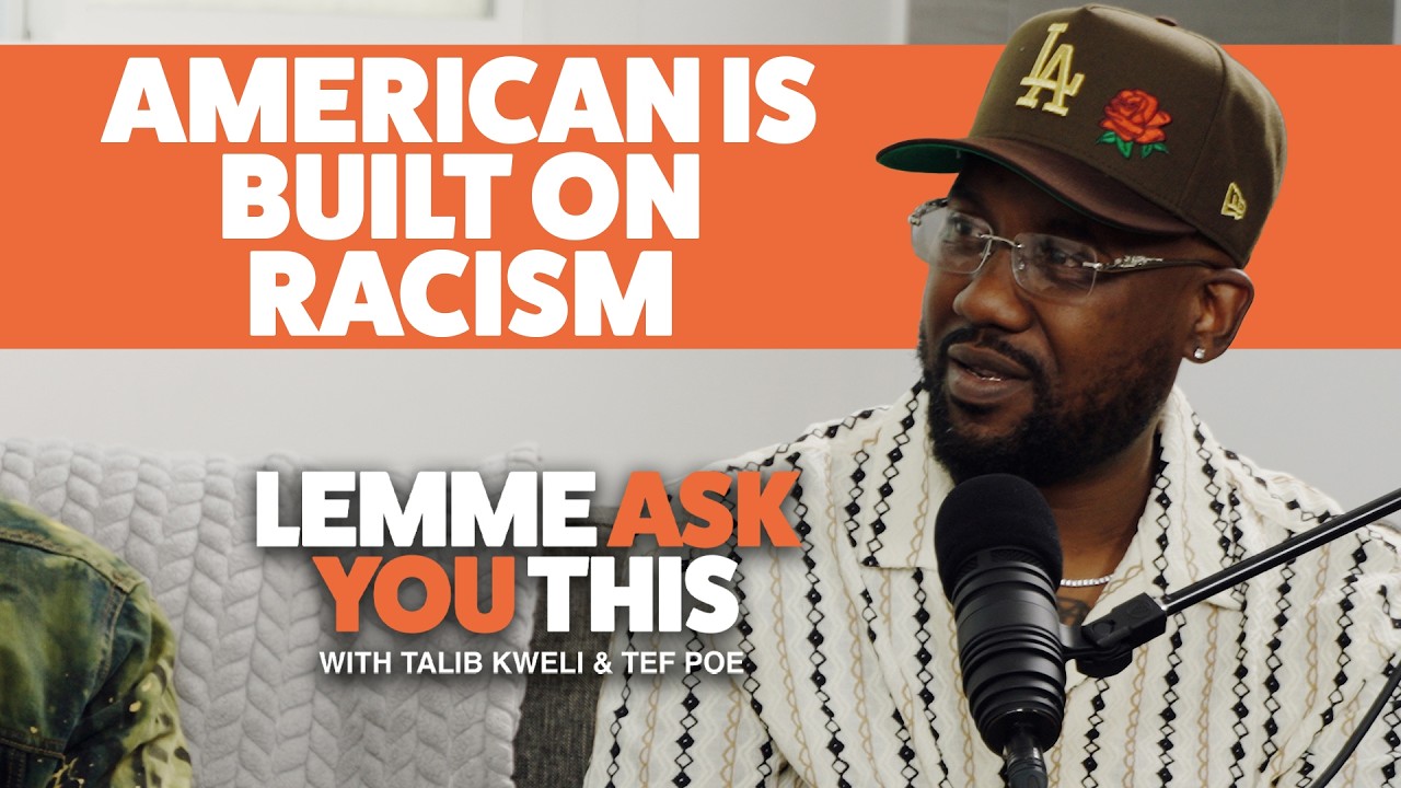America Is Built On Racism - Lemme Ask You This With Talib Kweli & Tef Poe