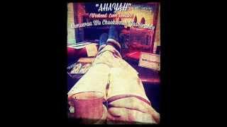 ~&quot;AHAYAH&quot;~ (Remake of Dwele&#39;s &quot;Weekend Love&quot;) ~