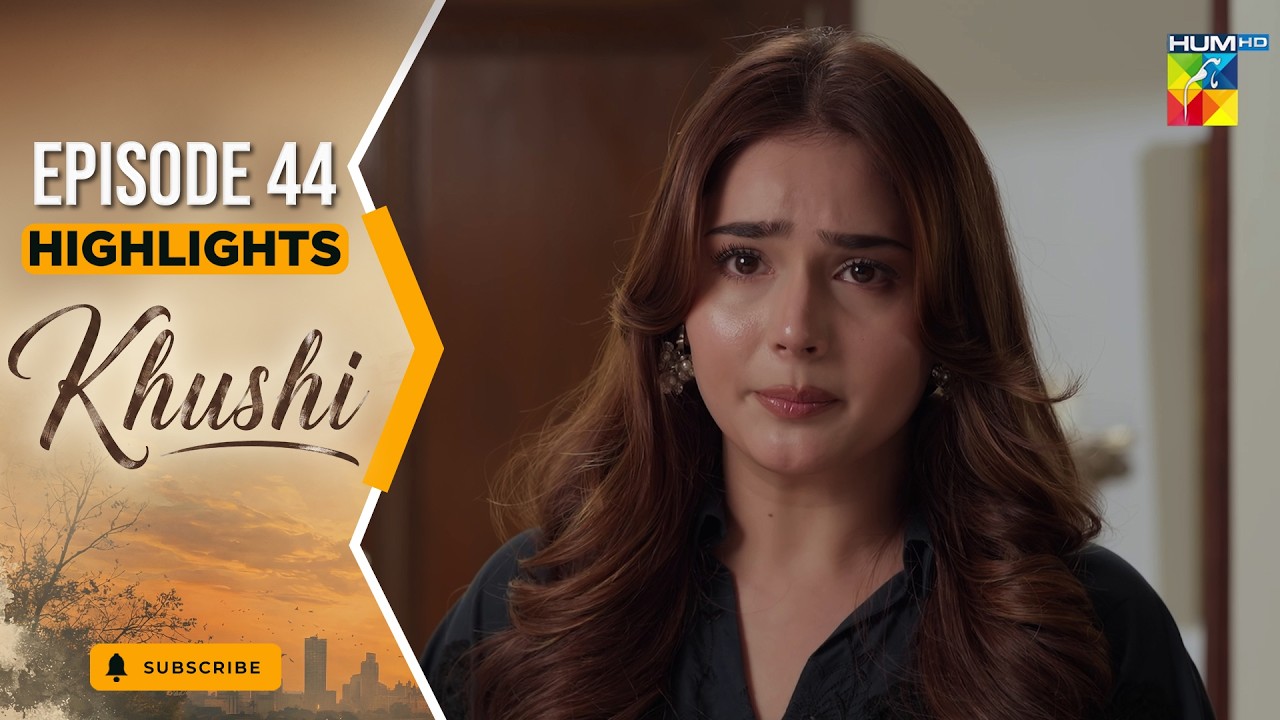Khushi - Episode 44 Highlights - 27th Oct 2026 [ Mariam Ejaz, Summiya Bukhsh & Ahin Babar] - HUM TV