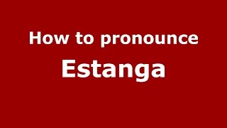How to pronounce Estanga