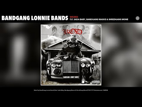 BandGang Lonnie Bands - Weird (feat. Sada Baby, Bandgang Masoe & ShredGang Mone) (Audio)