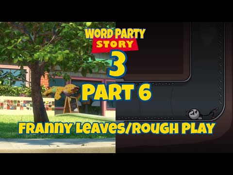 Word Party Story 3 Part 6 - Franny Leaves/Rough Play