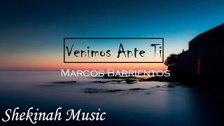 Venimos Ante Ti Señor  |  Marco Barrientos