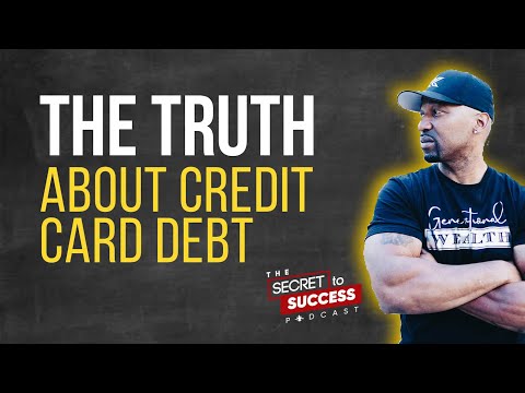 The Truth About Credit Card Debt - Secret To Success Podcast