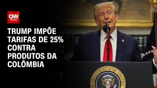 Trump impõe tarifas de 25% contra produtos da Colômbia | AGORA CNN