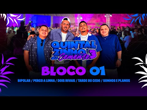 Quintalzinho do Semente 3 Bloco 1- Bipolar/Perco a Linha/Dois Rivais/Tarde ou Cedo/Sonhos e planos
