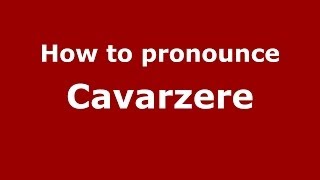 How to pronounce Cavarzere