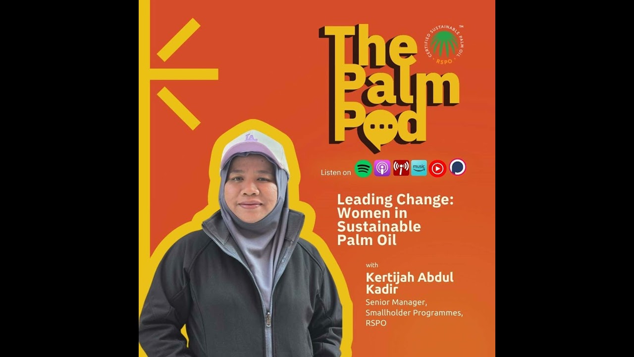 Episode 15 - Leading Change: Women in Sustainable Palm Oil