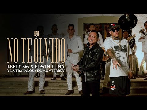 Lefty SM x Edwin Luna y La Trakalosa de Monterrey - No Te Olvido (Video Oficial)