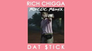 RICH CHIGGA - Dat $tick ( Roycdc Remix )