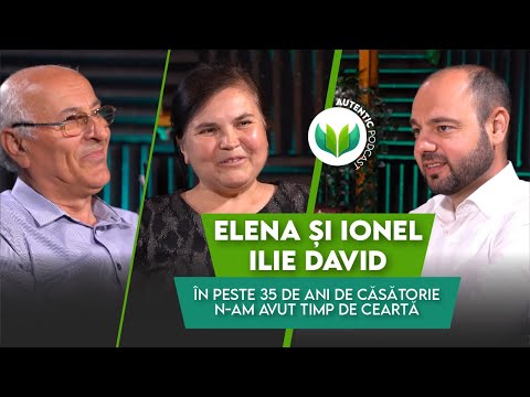 În 35 de ani de căsătorie n-am avut timp de ceartă|AUTENTIC podcast #54 cu Elena și Ionel Ilie David