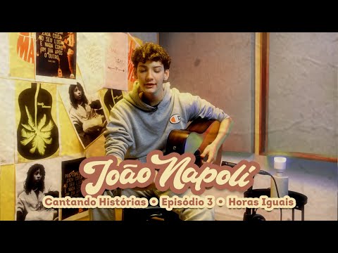 Cantando Histórias: Episódio 3 - Horas Iguais (João Napoli)