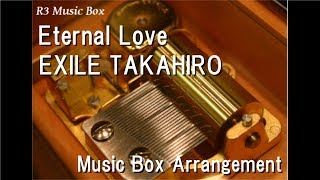 Eternal Love/EXILE TAKAHIRO [Music Box]