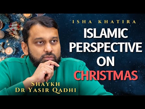 The Islamic Perspective on Christmas | Shaykh Dr Yasir Qadhi