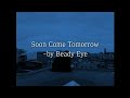 ✉Beady Eye- Soon Come Tomorrow [가사해석]