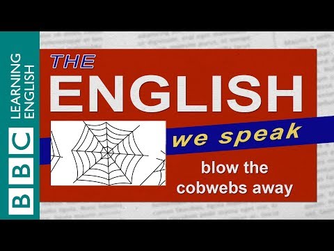 Blow the cobwebs away: The English We Speak