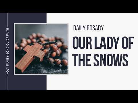 [Daily Rosary Meditations] Our Lady of the Snows