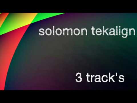 Solomon tekalign 3 track's