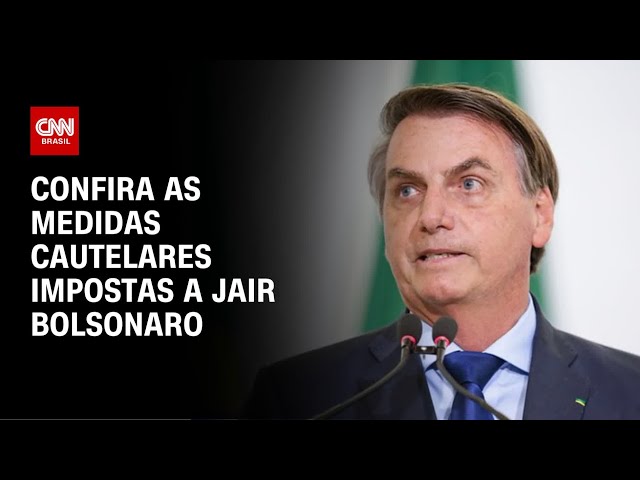 Veja as medidas cautelares impostas a Jair Bolsonaro | AGORA CNN