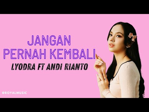 JANGAN PERNAH KEMBALI - LYODRA ft ANDI RIANTO (Official Lyric Video)