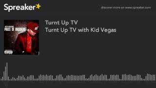 Turnt Up TV with Kid Vegas (part 1 of 2)