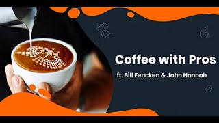 Coffee with Pros ft. Bill Fencken & John Hannah