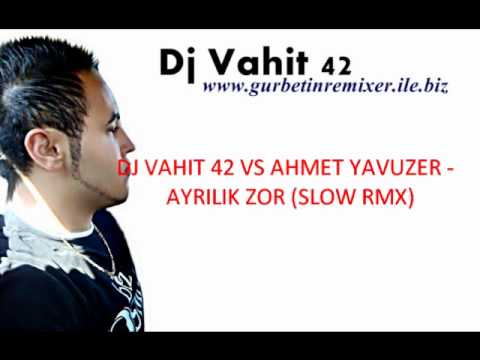 DJ VAHIT 42 VS AHMET YAVUZER -  AYRILIK ZOR (SLOW RMX)