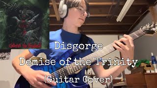 Disgorge - Demise of the Trinity (Guitar Cover)