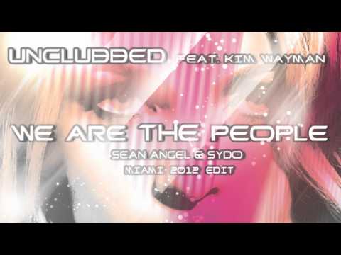 UnClubbed feat. Kim Wayman - We Are The People (Sean Angel & Sydo Miami 2012 Edit)