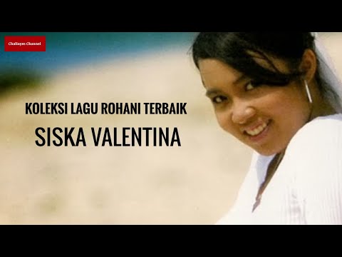 KOLEKSI LAGU ROHANI TERBAIK SISKA VALENTINA