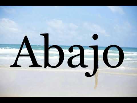 How To Pronounce Abajo🌈🌈🌈🌈🌈🌈Pronunciation Of Abajo