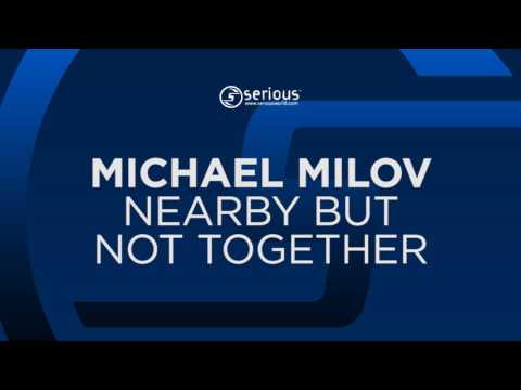 Michael Milov - Nearby But Not Together [Serious] OUT NOW!