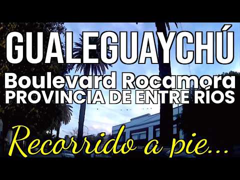 GUALEGUAYCHÚ BOULEVARD ROCAMORA - Provincia de ENTRE RÍOS - ARGENTINA WALKING TOUR