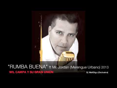 "Rumba Buena" ft Mr. Jordan - Wil Campa y Su Gran Union (Merengue Urbano) 2013