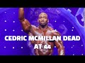 Pro Bodybuilder Cedric McMillan Dead at 44 - PLEASE LISTEN TO MY MESSAGE!