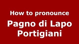 How to pronounce Pagno Di Lapo Portigiani