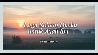 Download lagu Lagu Rohani Doaku untuk Ayah Ibu mp3