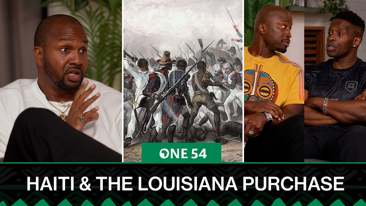 Haiti Made Louisiana Purchase Possible | One54 Africa Podcast