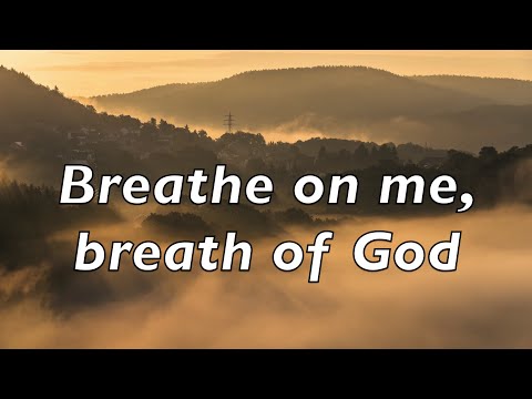 Breathe on me, Breath of God lyrics.