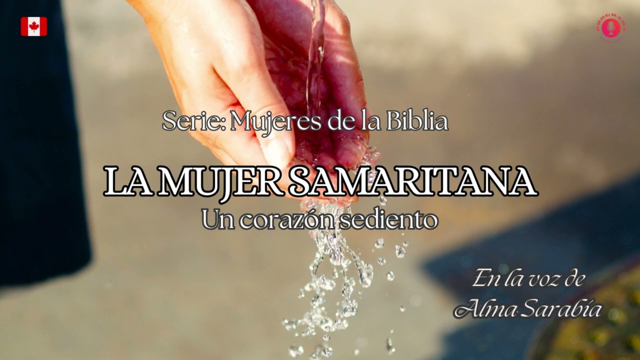 La mujer samaritana: Un corazón sediento