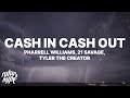 Pharrell Williams Cash In Cash Out Lyrics Ft 21 Savage Tyler The Creator