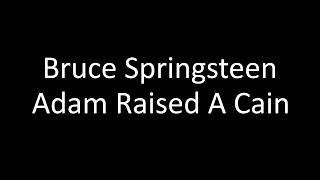 Bruce Springsteen: Adam Raised A Cain | Lyrics