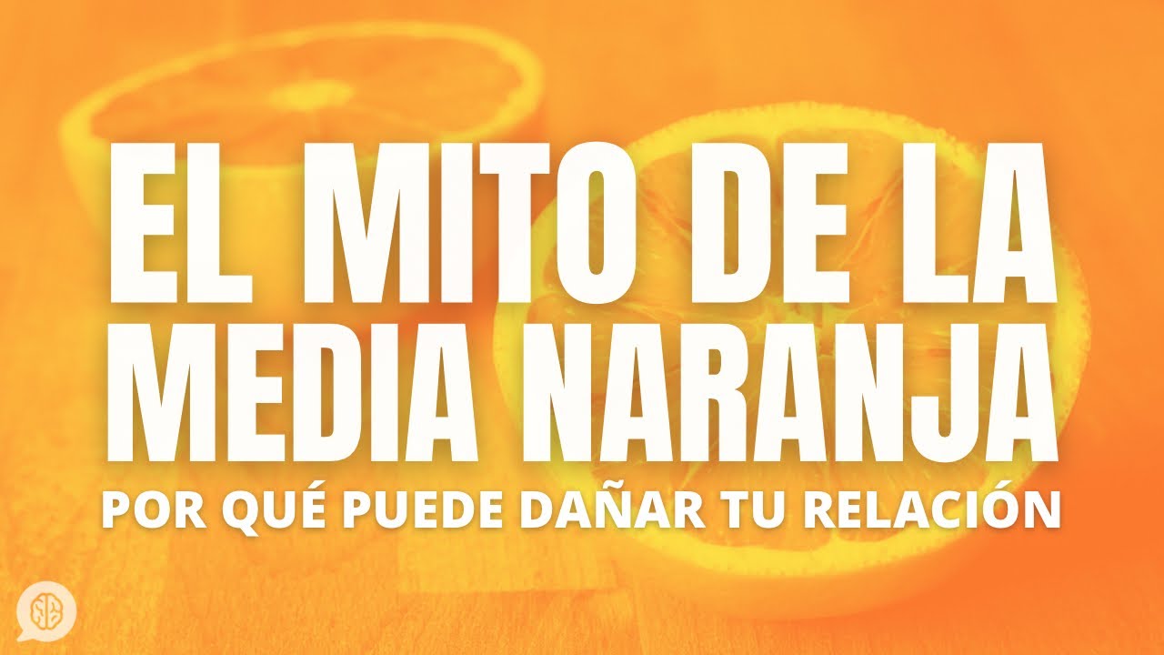 El mito de la media naranja y el amor romántico